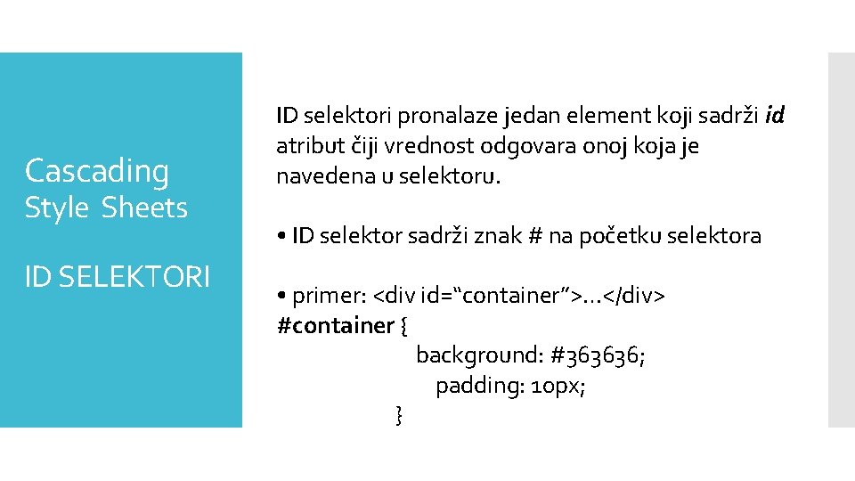 Cascading Style Sheets ID SELEKTORI ID selektori pronalaze jedan element koji sadrži id atribut