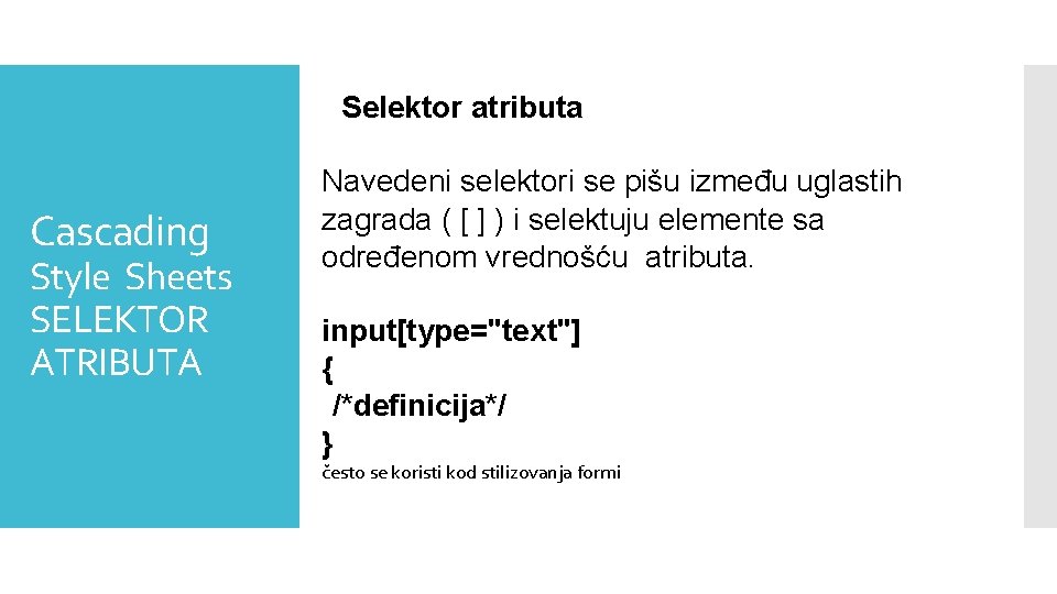 Selektor atributa Cascading Style Sheets SELEKTOR ATRIBUTA Navedeni selektori se pišu između uglastih zagrada