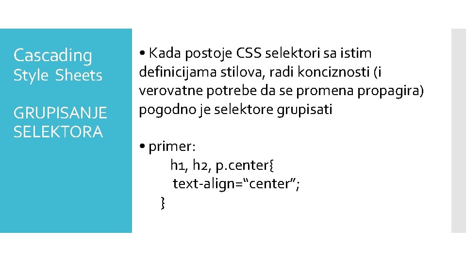 Cascading Style Sheets GRUPISANJE SELEKTORA • Kada postoje CSS selektori sa istim definicijama stilova,