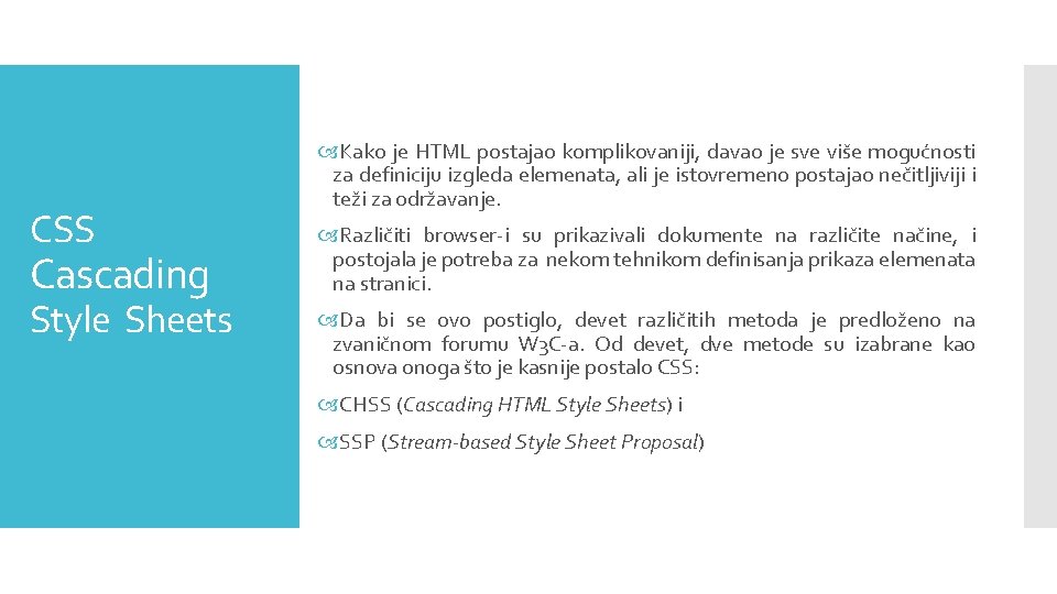 CSS Cascading Style Sheets Kako je HTML postajao komplikovaniji, davao je sve više mogućnosti