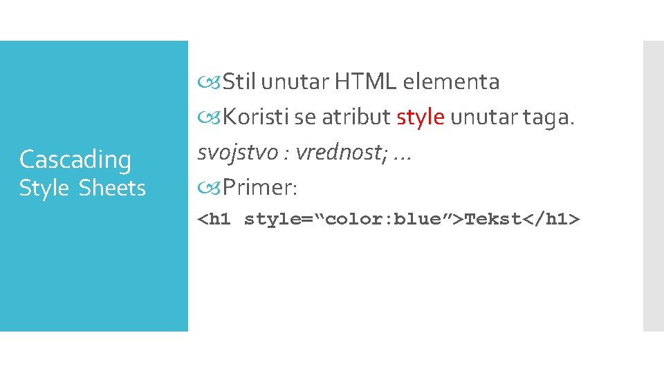 Cascading Style Sheets Stil unutar HTML elementa Koristi se atribut style unutar taga. svojstvo