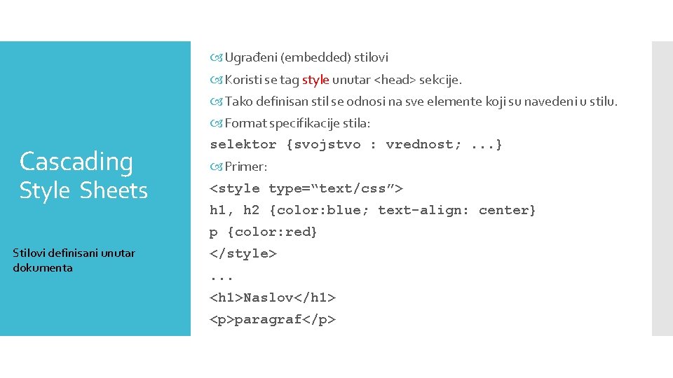  Ugrađeni (embedded) stilovi Koristi se tag style unutar <head> sekcije. Tako definisan stil