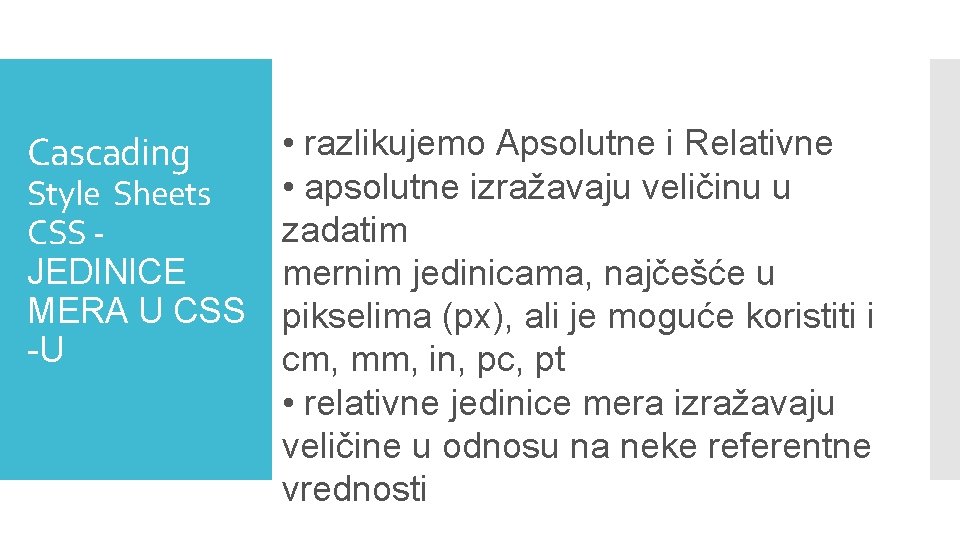 Cascading Style Sheets CSS JEDINICE MERA U CSS -U • razlikujemo Apsolutne i Relativne
