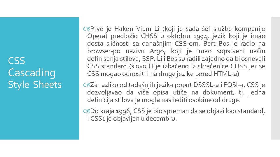 CSS Cascading Style Sheets Prvo je Hakon Vium Li (koji je sada šef službe