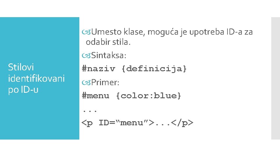 Stilovi identifikovani po ID-u Umesto klase, moguća je upotreba ID-a za odabir stila. Sintaksa: