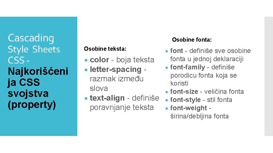 Cascading Style Sheets CSS Najkorišćeni ja CSS svojstva (property) Osobine fonta: Osobine teksta: font