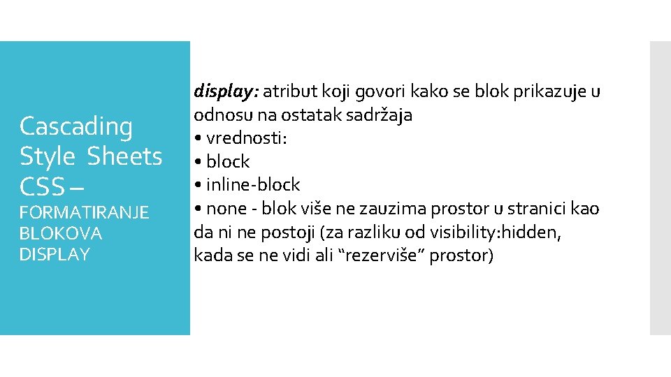 Cascading Style Sheets CSS – FORMATIRANJE BLOKOVA DISPLAY display: atribut koji govori kako se