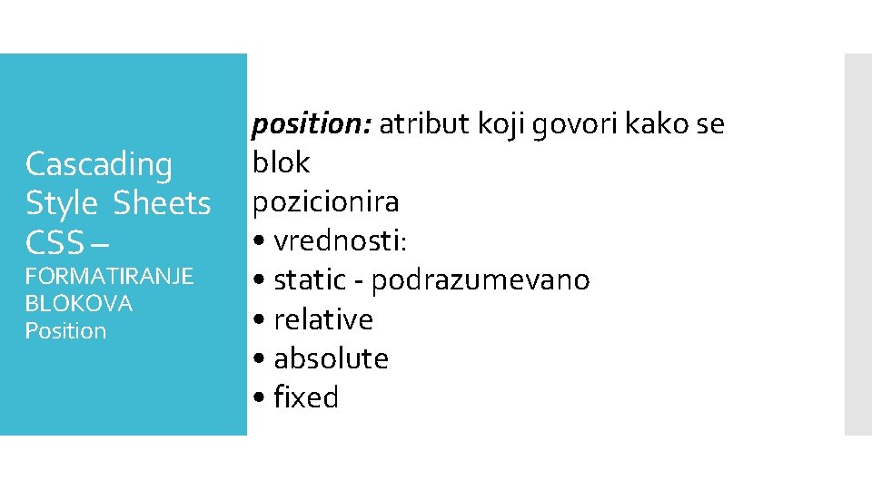 Cascading Style Sheets CSS – FORMATIRANJE BLOKOVA Position position: atribut koji govori kako se