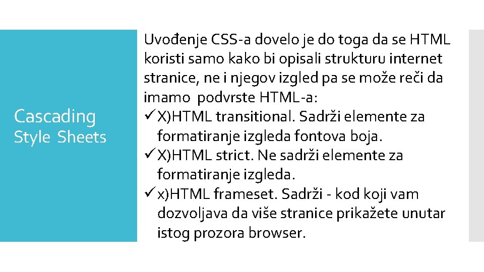 Cascading Style Sheets Uvođenje CSS-a dovelo je do toga da se HTML koristi samo