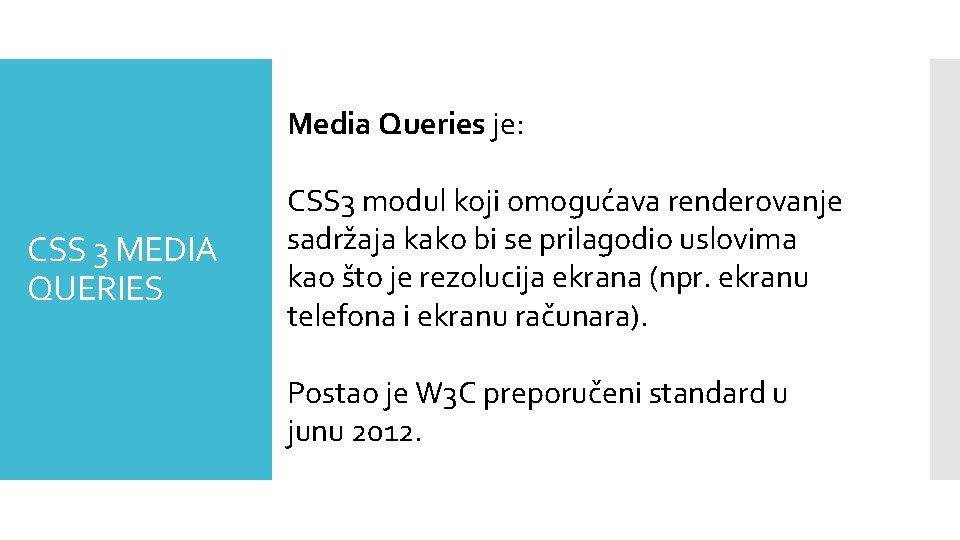 Media Queries je: CSS 3 MEDIA QUERIES CSS 3 modul koji omogućava renderovanje sadržaja