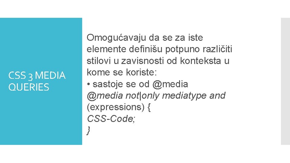 CSS 3 MEDIA QUERIES Omogućavaju da se za iste elemente definišu potpuno različiti stilovi