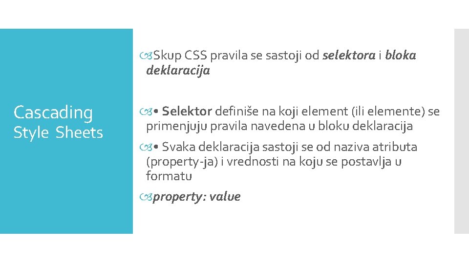  Skup CSS pravila se sastoji od selektora i bloka deklaracija Cascading Style Sheets