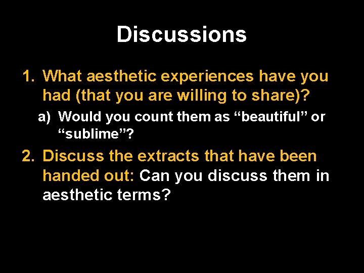 Discussions 1. What aesthetic experiences have you had (that you are willing to share)?
