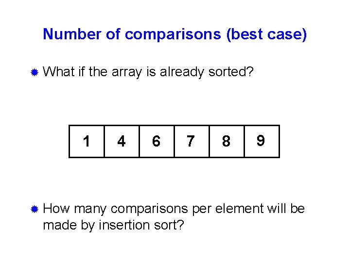 Number of comparisons (best case) ® What if the array is already sorted? 1