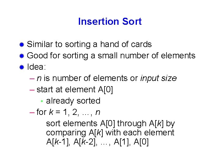 Insertion Sort ® Similar to sorting a hand of cards ® Good for sorting