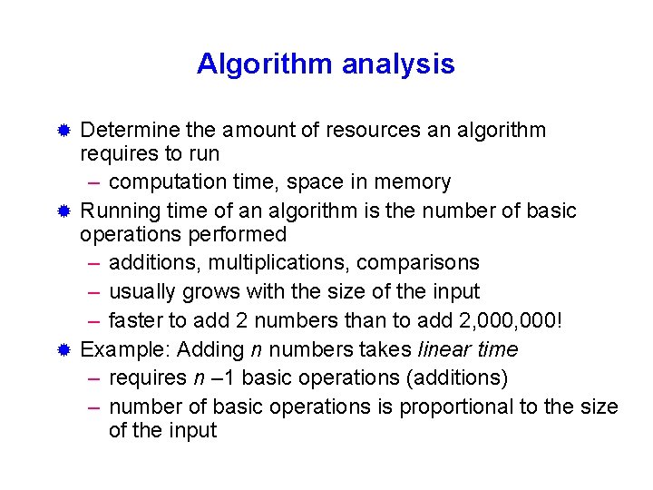 Algorithm analysis Determine the amount of resources an algorithm requires to run – computation