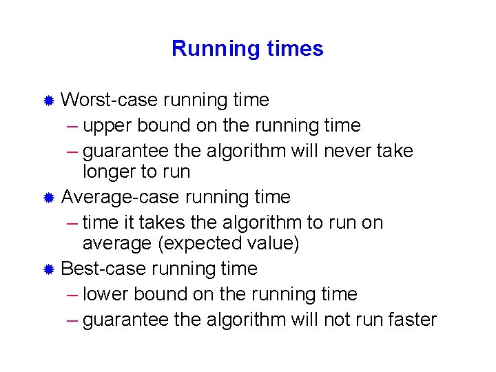 Running times ® Worst-case running time – upper bound on the running time –