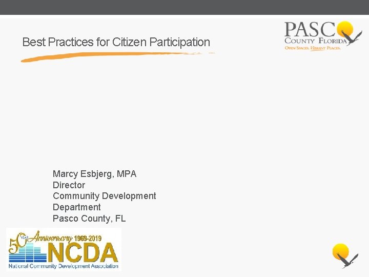 Best Practices for Citizen Participation Marcy Esbjerg, MPA Director Community Development Department Pasco County,