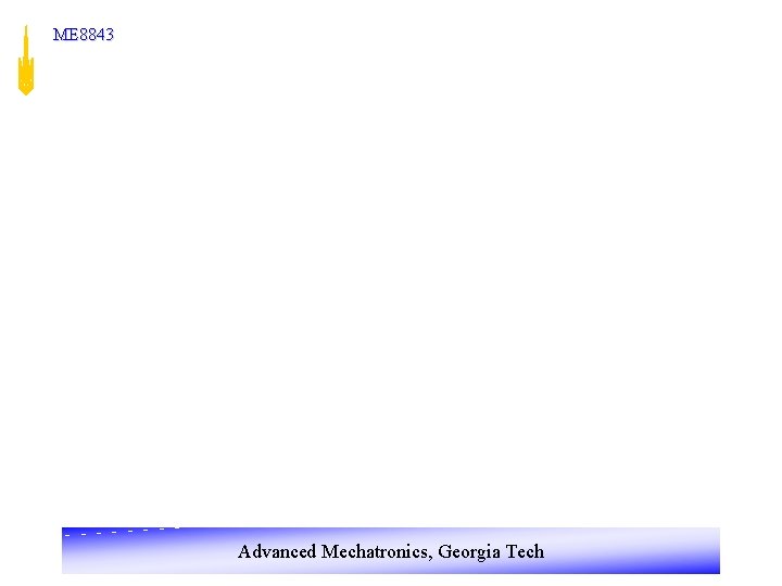 ME 8843 Advanced Mechatronics, Georgia Tech 