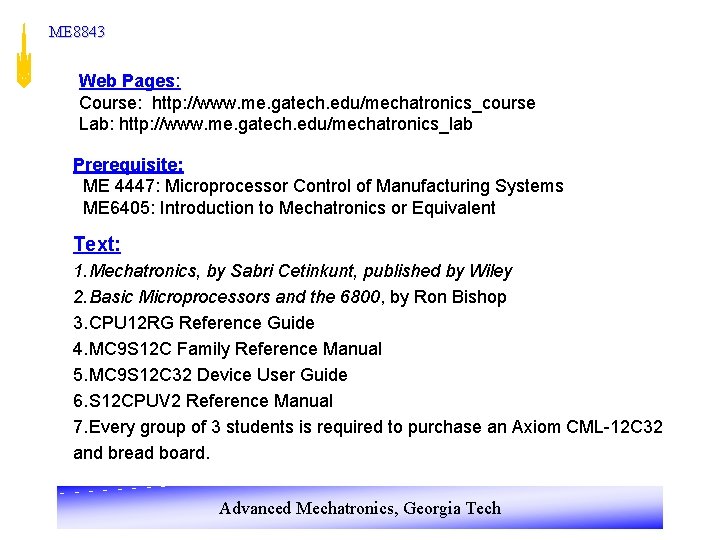 ME 8843 Web Pages: Course: http: //www. me. gatech. edu/mechatronics_course Lab: http: //www. me.