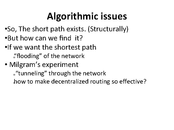 Algorithmic issues • So, The short path exists. (Structurally) • But how can we