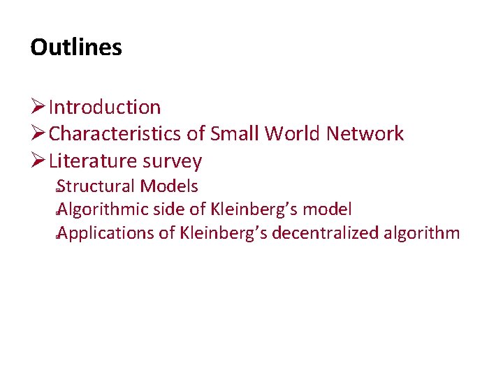 Outlines Introduction Characteristics of Small World Network Literature survey Structural Models Algorithmic side of