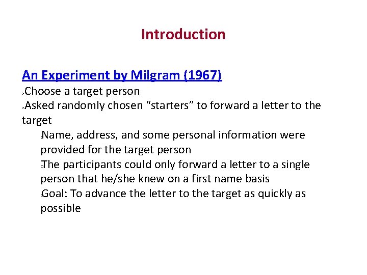 Introduction An Experiment by Milgram (1967) Choose a target person Asked randomly chosen “starters”