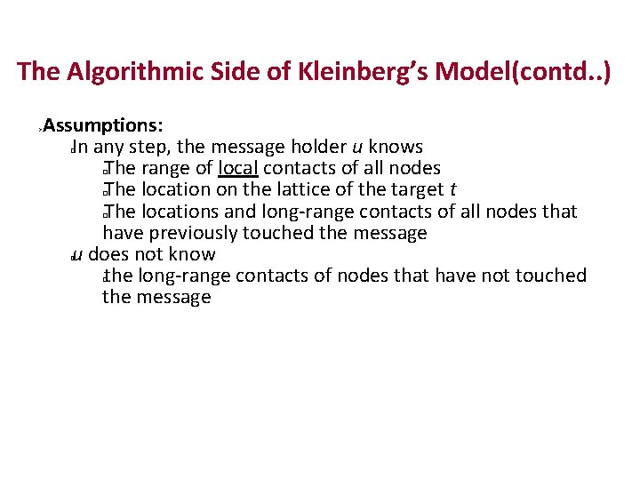 The Algorithmic Side of Kleinberg’s Model(contd. . ) Assumptions: In any step, the message