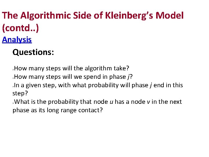 The Algorithmic Side of Kleinberg’s Model (contd. . ) Analysis Questions: How many steps