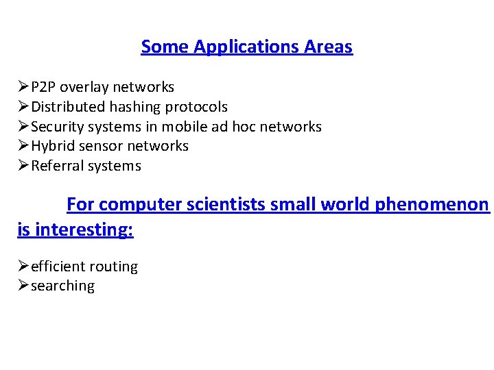 Some Applications Areas P 2 P overlay networks Distributed hashing protocols Security systems in