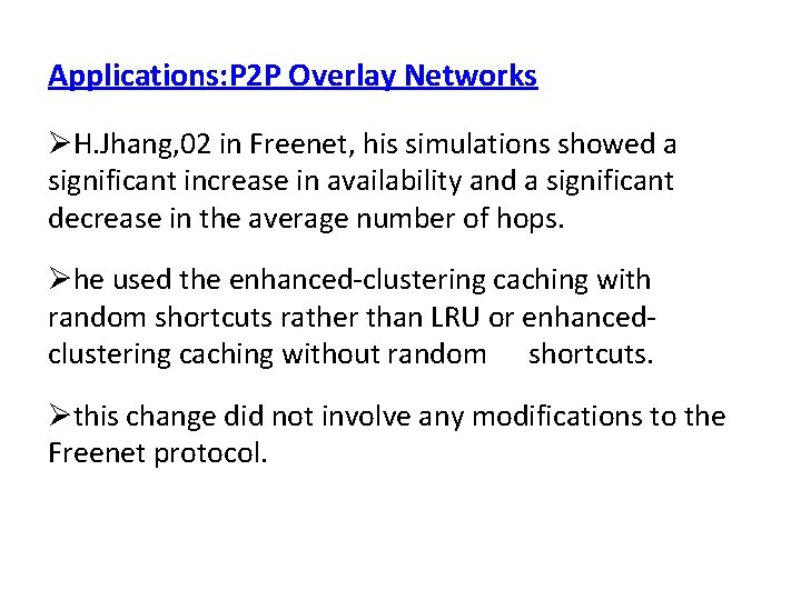 Applications: P 2 P Overlay Networks H. Jhang, 02 in Freenet, his simulations showed