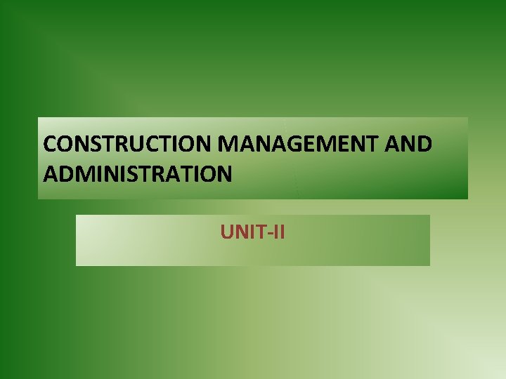 CONSTRUCTION MANAGEMENT AND ADMINISTRATION UNIT-II 