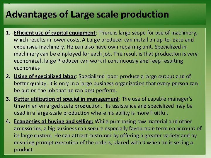 Advantages of Large scale production 1. Efficient use of capital equipment: There is large