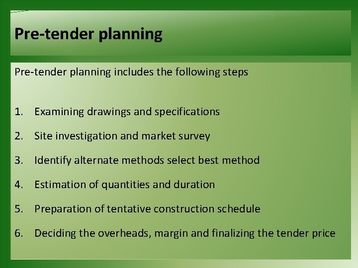 Pre-tender planning includes the following steps 1. Examining drawings and specifications 2. Site investigation