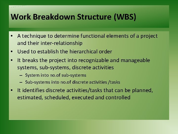 Work Breakdown Structure (WBS) • A technique to determine functional elements of a project