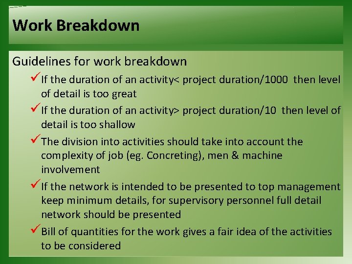 Work Breakdown Guidelines for work breakdown üIf the duration of an activity< project duration/1000