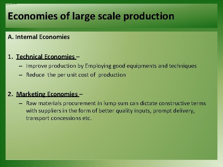 Economies of large scale production A. Internal Economies 1. Technical Economies – – Improve