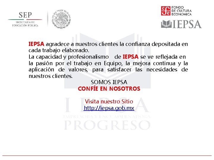IEPSA agradece a nuestros clientes la confianza depositada en cada trabajo elaborado. La capacidad IEPSA agradece a nuestros clientes la confianza depositada en cada trabajo elaborado. La capacidad