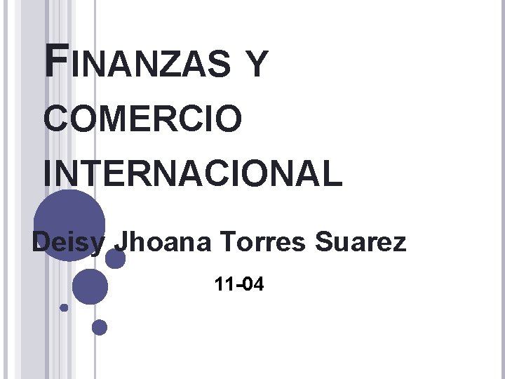 FINANZAS Y COMERCIO INTERNACIONAL Deisy Jhoana Torres Suarez 11 -04 