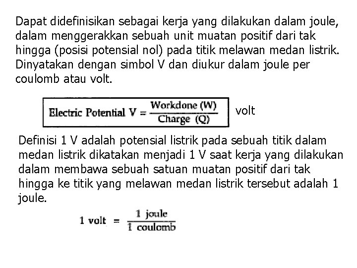 Dapat didefinisikan sebagai kerja yang dilakukan dalam joule, dalam menggerakkan sebuah unit muatan positif