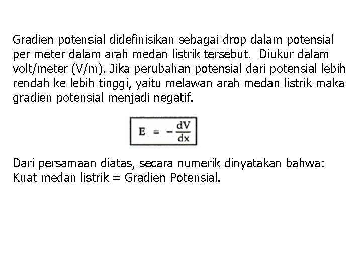 Gradien potensial didefinisikan sebagai drop dalam potensial per meter dalam arah medan listrik tersebut.