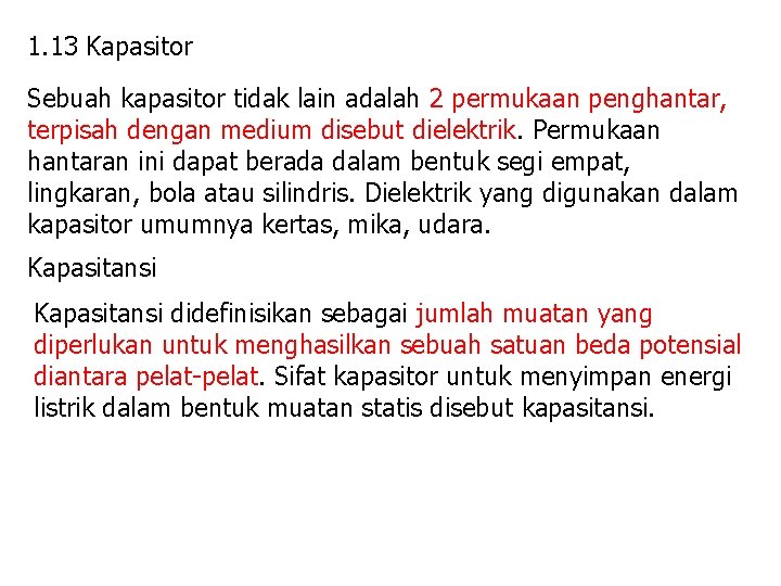 1. 13 Kapasitor Sebuah kapasitor tidak lain adalah 2 permukaan penghantar, terpisah dengan medium