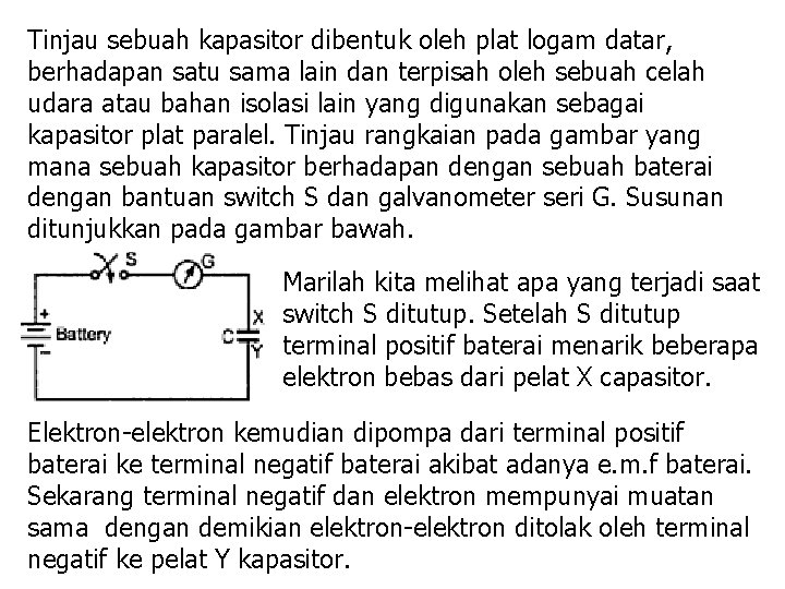 Tinjau sebuah kapasitor dibentuk oleh plat logam datar, berhadapan satu sama lain dan terpisah