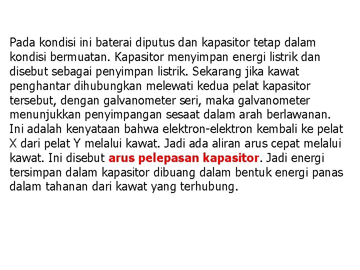 Pada kondisi ini baterai diputus dan kapasitor tetap dalam kondisi bermuatan. Kapasitor menyimpan energi