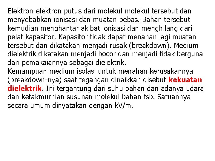 Elektron-elektron putus dari molekul-molekul tersebut dan menyebabkan ionisasi dan muatan bebas. Bahan tersebut kemudian