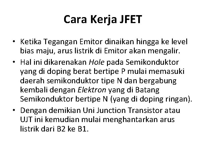 Cara Kerja JFET • Ketika Tegangan Emitor dinaikan hingga ke level bias maju, arus