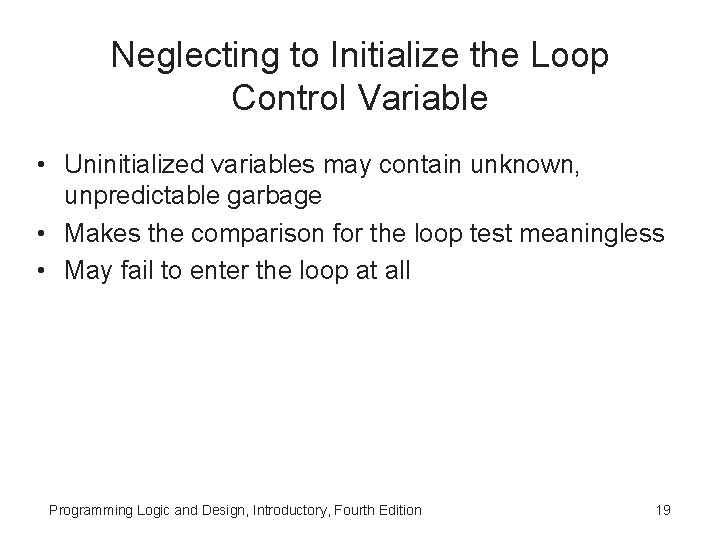 Neglecting to Initialize the Loop Control Variable • Uninitialized variables may contain unknown, unpredictable Neglecting to Initialize the Loop Control Variable • Uninitialized variables may contain unknown, unpredictable