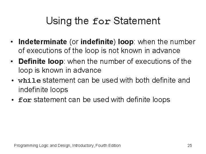 Using the for Statement • Indeterminate (or indefinite) loop: when the number of executions Using the for Statement • Indeterminate (or indefinite) loop: when the number of executions