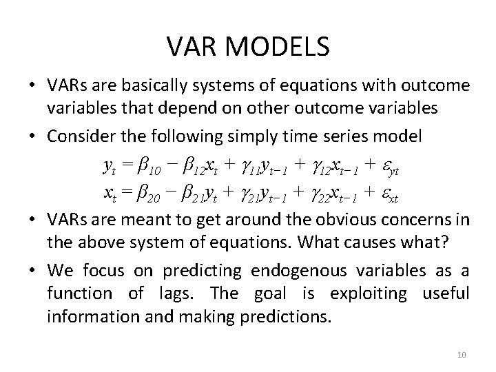VAR MODELS • VARs are basically systems of equations with outcome variables that depend