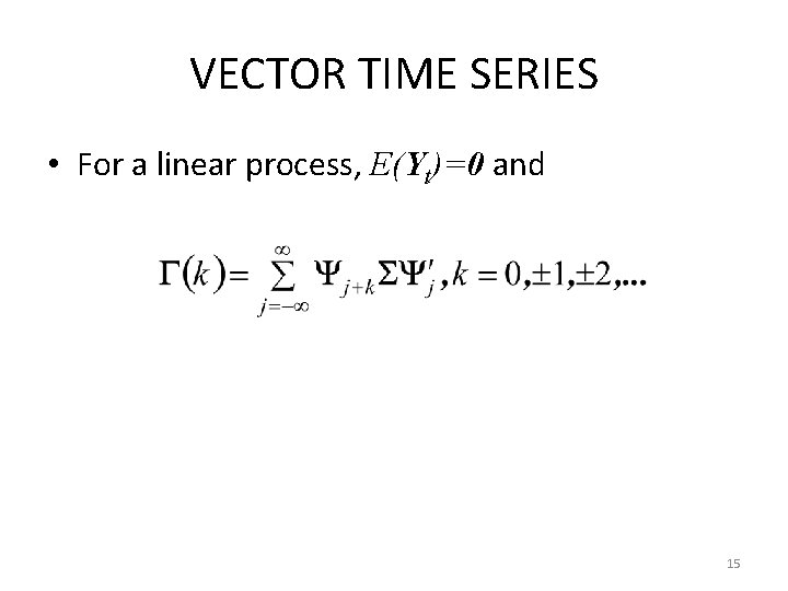 VECTOR TIME SERIES • For a linear process, E(Yt)=0 and 15 